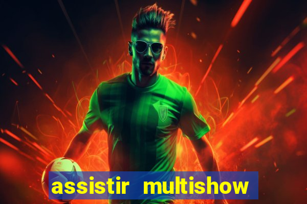 assistir multishow ao vivo online